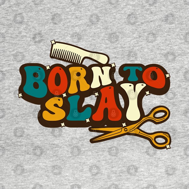 Born To Slay Hairdresser Funny Hairstylist by ARMU66